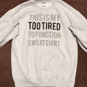 Too tired to Function sweatshirt